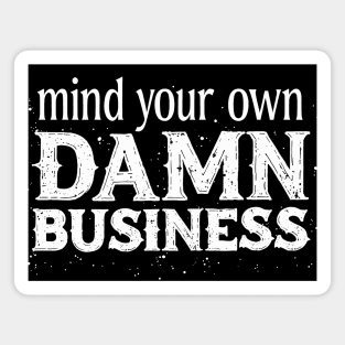 Mind Your Own Damn Business Magnet